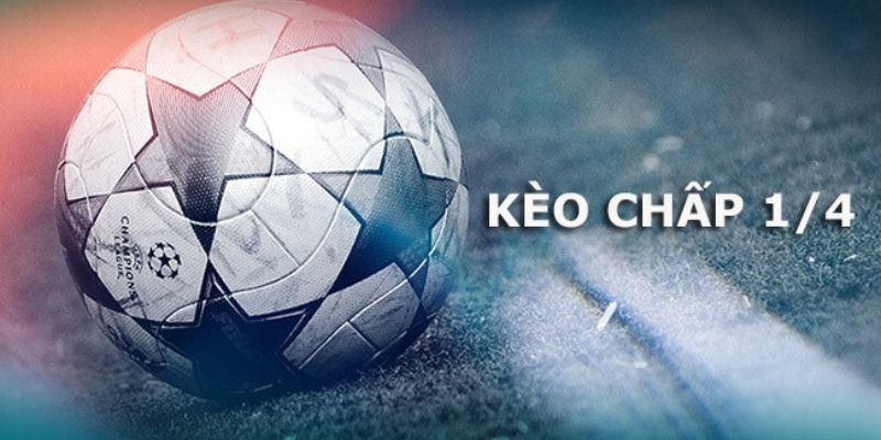Tìm hiểu kèo chấp 1/4 Tìm hiểu kèo chấp 1/4